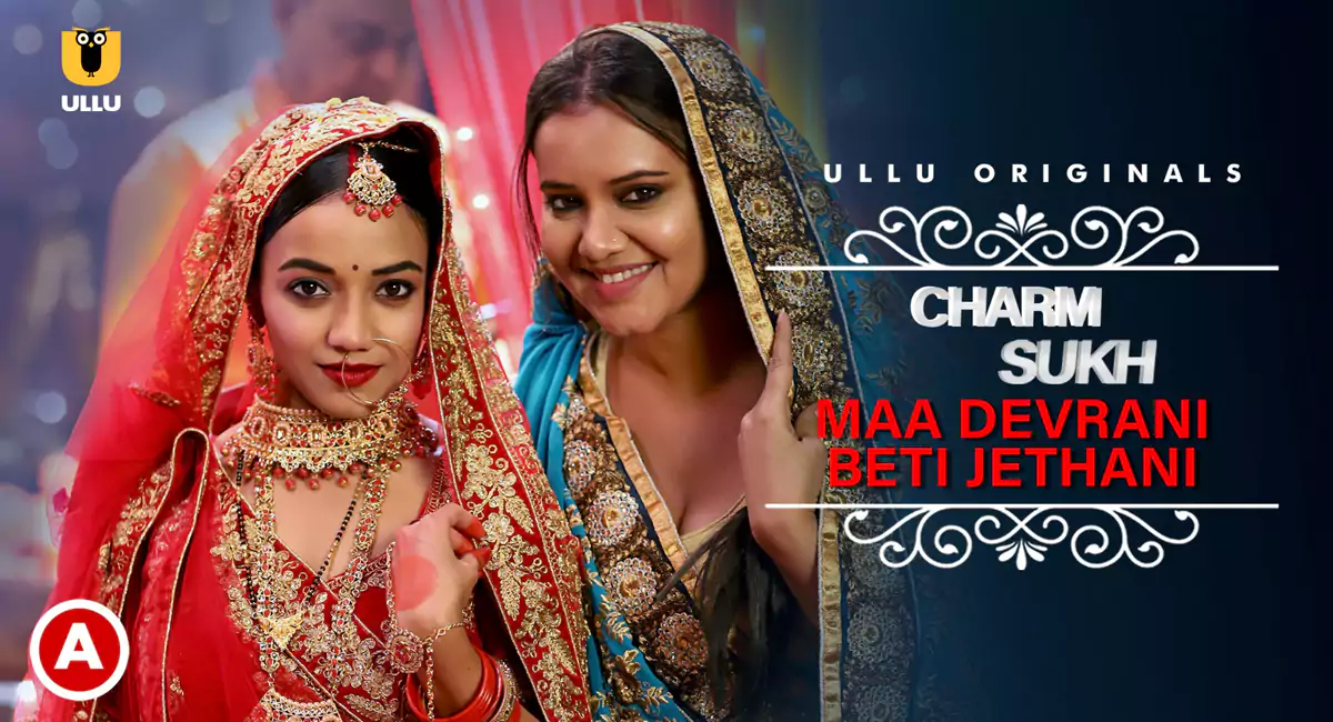 Charmsukh Maa Devrani Beti Jethani Part 1 Ullu Web Series, Cast, Crew, wiki, story, synopsis