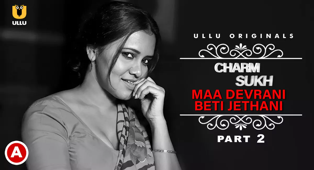 Charmsukh Maa Devrani Beti Jethani Part 2 Ullu Web Series, Cast, Crew, wiki, story, synopsis