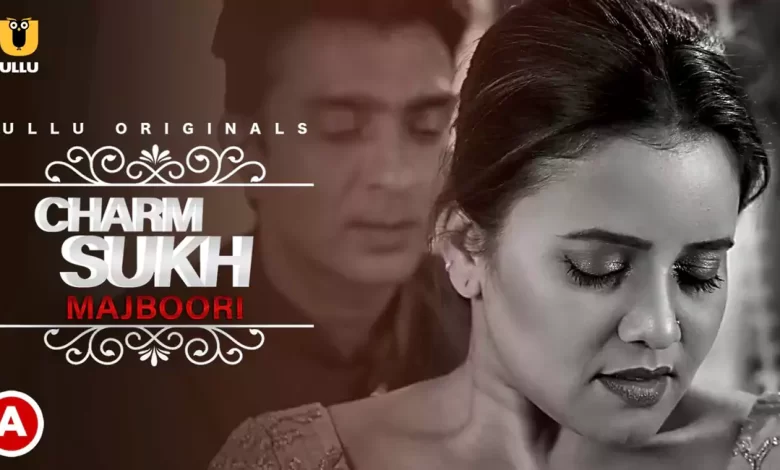 Charmsukh Majboori Ullu Web Series, Cast, Crew, wiki, story, synopsis
