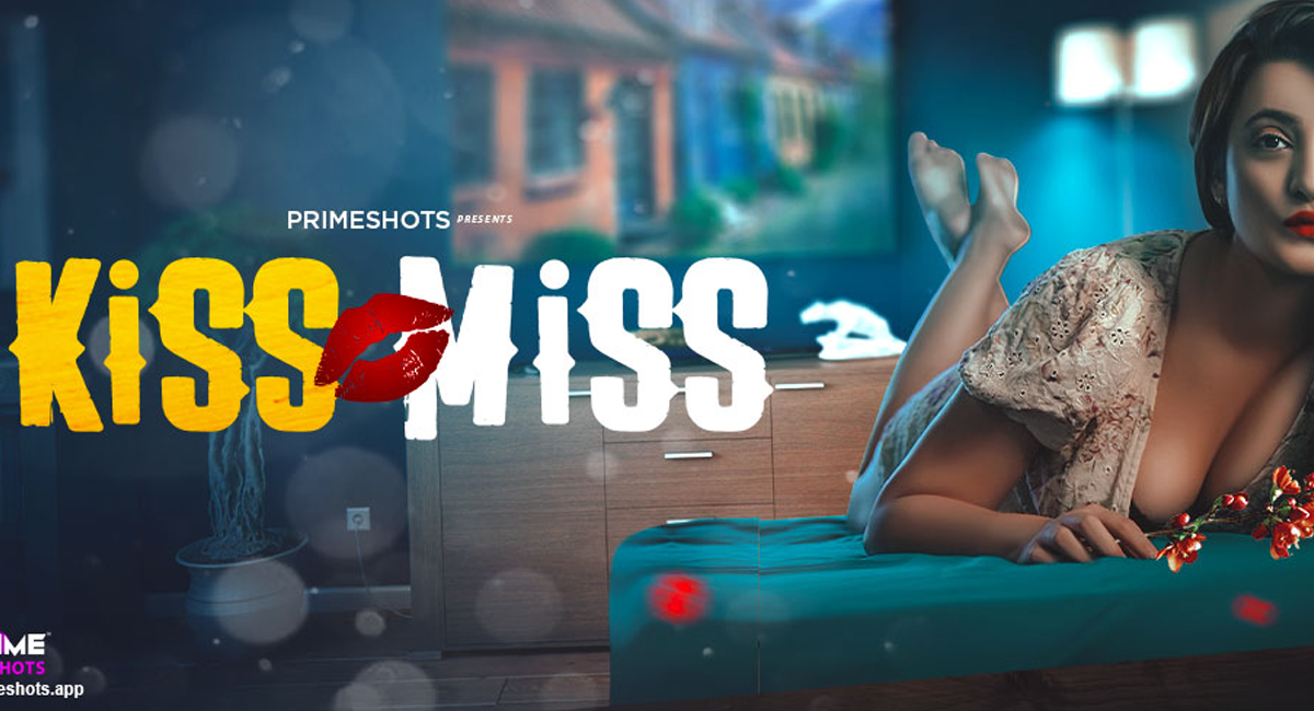 Kiss Miss Watch Online Primeshots Web Series, Cast, Crew, wiki, story, synopsis