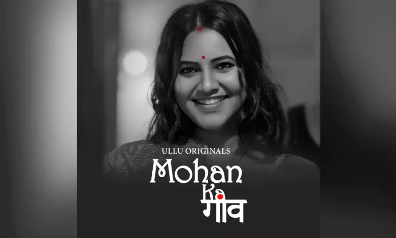 Mohan Ka Gaon Watch Online Ullu Web Series, Cast, Crew, wiki, Release Date, story, synopsis,