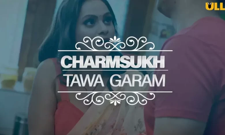 Tawa Garam Part 2 Charmsukh Watch Online Ullu Web Series, Cast, Crew, wiki, Release Date, story, synopsis,