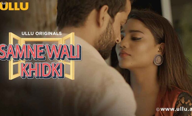Samne Wali Khidki Watch Online Ullu Web Series, Cast, Crew, wiki, Release Date, story, synopsis,