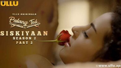 Siskiyaan Season 2 Part 2 Palang Tod Watch Online Ullu Web Series, Cast, Crew, wiki, Release Date, story, synopsis,