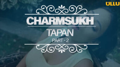 Tapan Part 2 Charmsukh Ullu Web Series Watch Online , Cast, Crew, wiki, Release Date, story, synopsis,