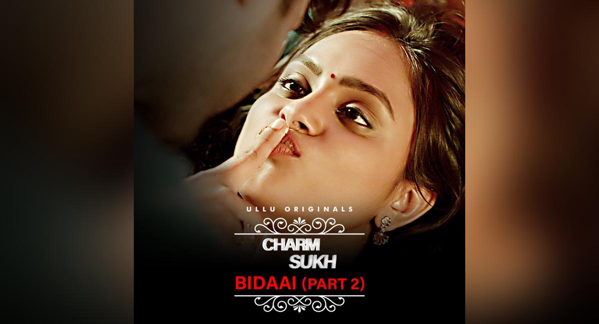 Bidaai Part 2 Charmsukh Ullu Web Series Watch Online , Cast, Crew, wiki, Release Date, story, synopsis,