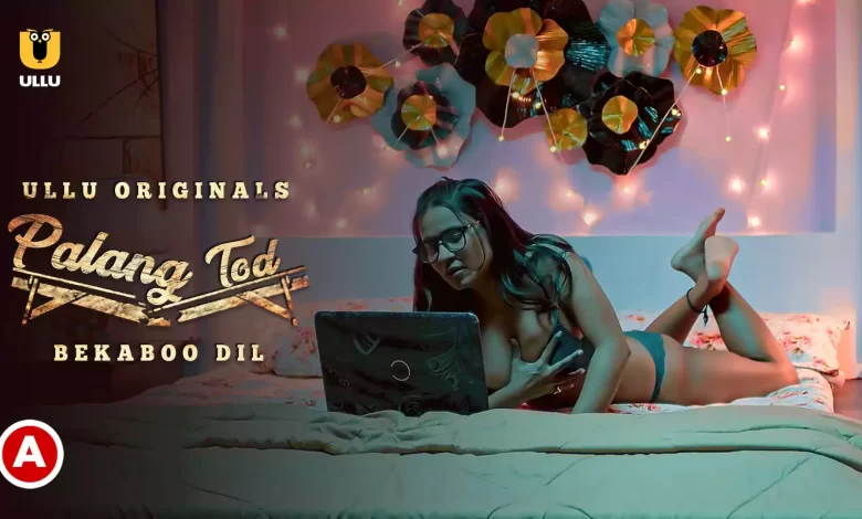 Palang Tod Bekaboo Dil Watch Online Ullu Web Series, Cast, Crew, wiki, Release Date, story, synopsis,