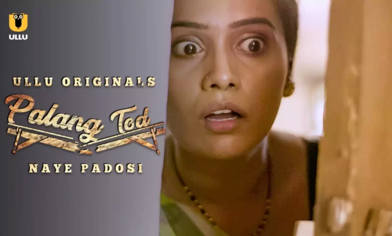 Palang Tod Naye Padosi Watch Online Ullu Web Series, Cast, Crew, wiki, Release Date, story, synopsis,
