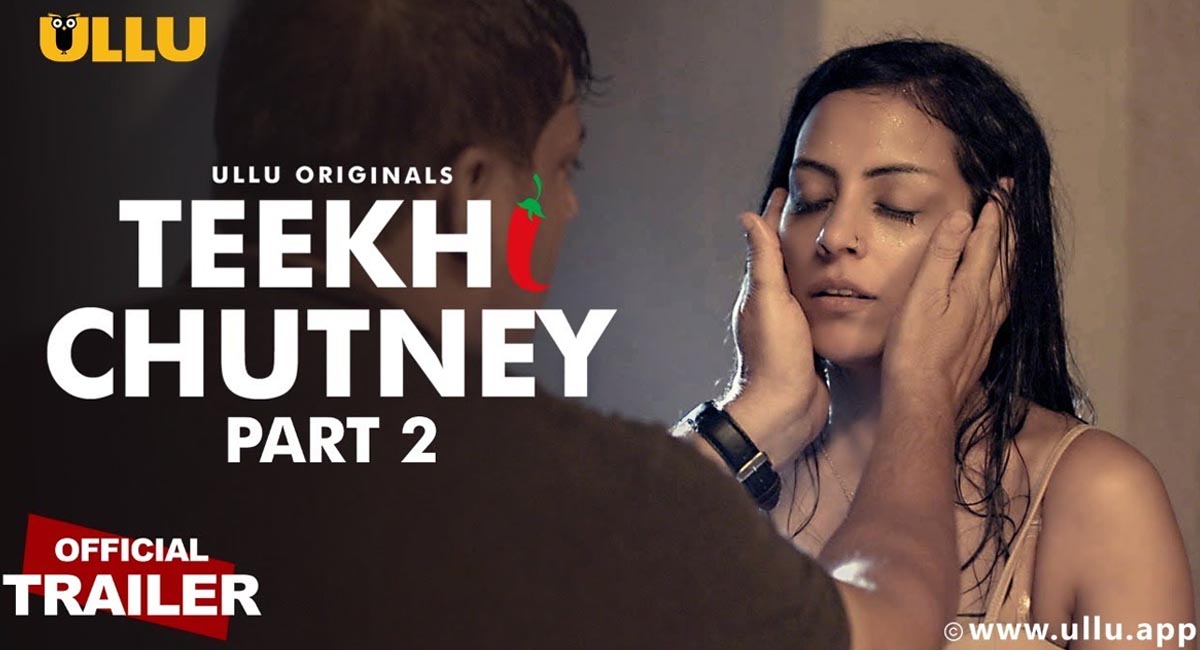 Teekhi Chutney - Part 2 Ullu Web Series Watch Online, Cast, Crew, wiki, Release Date, story, synopsis