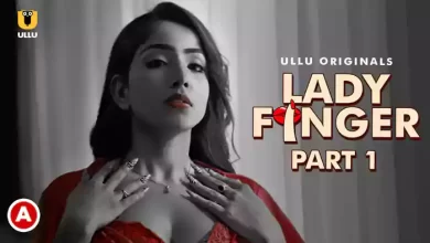 Lady Finger - Part 1 Ullu Web Series, Cast, Crew, wiki, story, synopsis