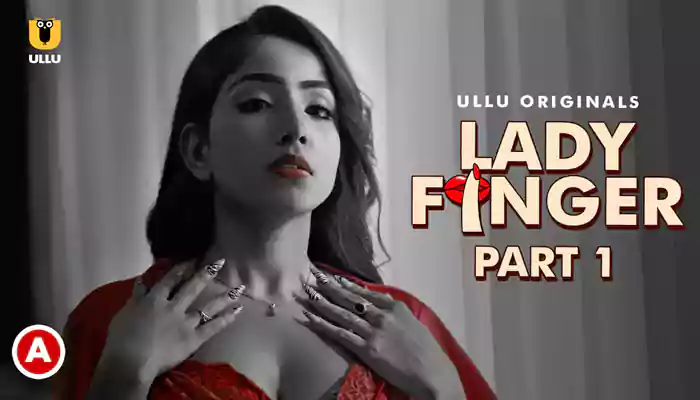 Lady Finger - Part 1 Ullu Web Series, Cast, Crew, wiki, story, synopsis