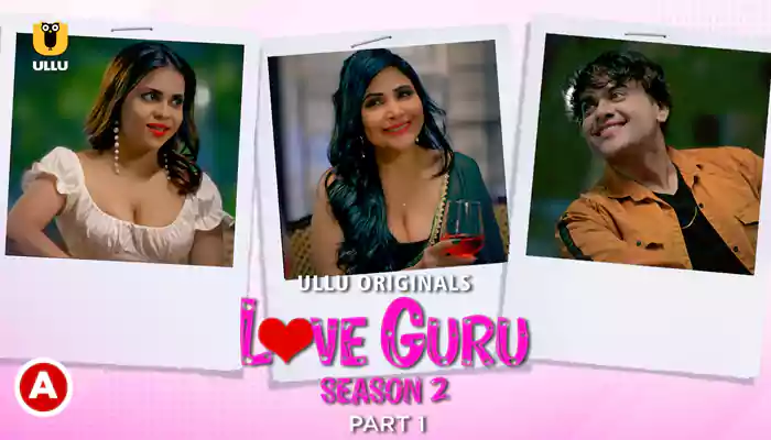 Love Guru - Season 2 (Part 1) Ullu Web Series, Cast, Crew, wiki, story, synopsis