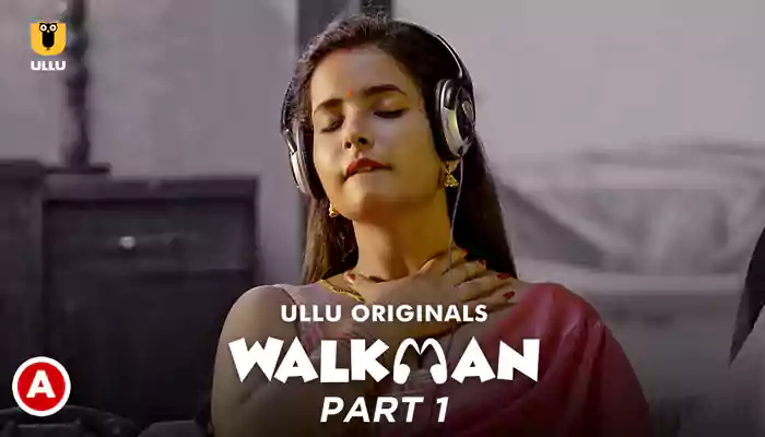 Walkman - Part 1 Ullu Web Series, Cast, Crew, wiki, story, synopsis